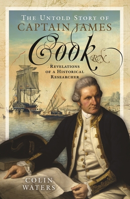 The Untold Story of Captain James Cook RN: Reve... 1399056964 Book Cover