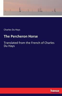 The Percheron Horse: Translated from the French... 3337195385 Book Cover