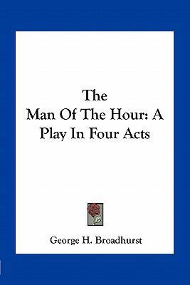 The Man Of The Hour: A Play In Four Acts 1163708593 Book Cover
