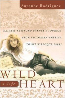 Wild Heart: A Life: Natalie Clifford Barney's J... 0066213657 Book Cover