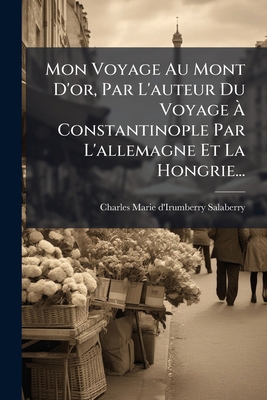 Mon Voyage Au Mont D'or, Par L'auteur Du Voyage... [French] 1277181268 Book Cover