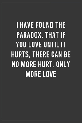 If you love until it hurts, there can be no more hurt: Motivational Notebook For Men / Women, Inspirational Journal, Inspiring Birthday / Christmas / ... Member ( 6x9 100 Pages Lined Notebook )