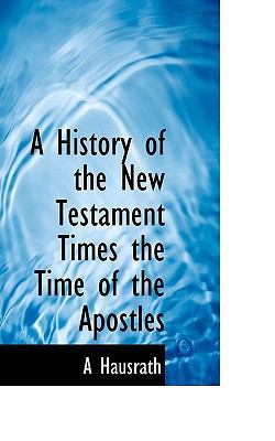 A History of the New Testament Times the Time o... 1115019228 Book Cover