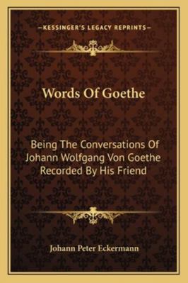 Words Of Goethe: Being The Conversations Of Joh... 1163142700 Book Cover