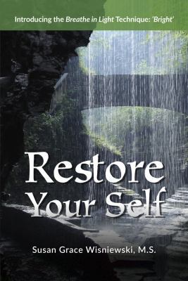 Paperback Restore Your Self : Introducing the Breathe in Light Technique: 'Bright' Book