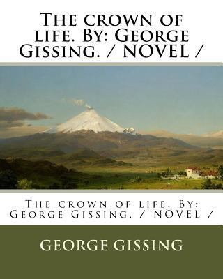 The crown of life. By: George Gissing. / NOVEL / 1975968611 Book Cover