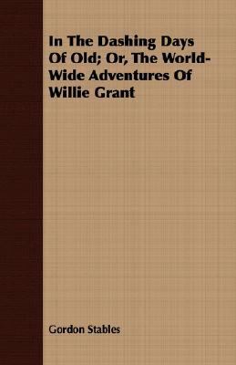 In the Dashing Days of Old; Or, the World-Wide ... 140862303X Book Cover