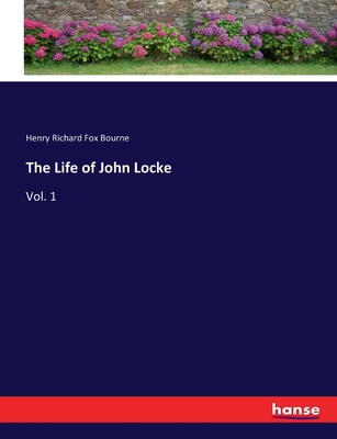 The Life of John Locke: Vol. 1 3337414753 Book Cover