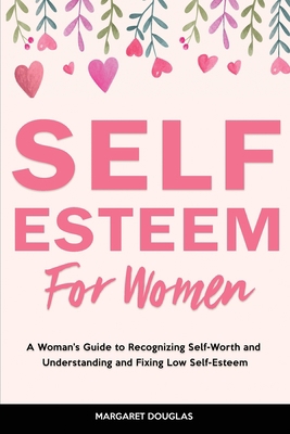 Self-Esteem for Women: A Woman's Guide to Recog... 1803615931 Book Cover