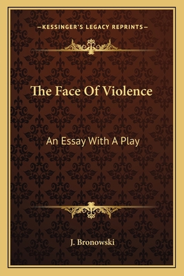 The Face Of Violence: An Essay With A Play 1163816515 Book Cover