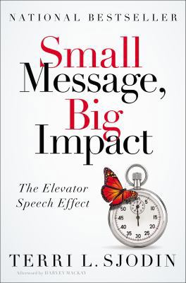 Small Message, Big Impact: The Elevator Speech ... 1591845483 Book Cover