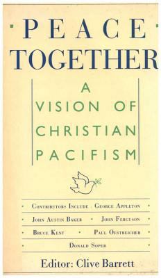 Peace Together: A Vision of Christian Pacifism 0227678931 Book Cover