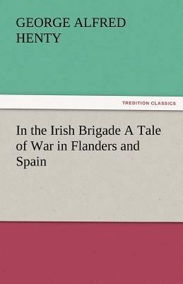 In the Irish Brigade a Tale of War in Flanders ... 3842486731 Book Cover
