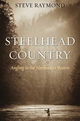 Steelhead Country: Angling for a Fish of Legend 1634504143 Book Cover