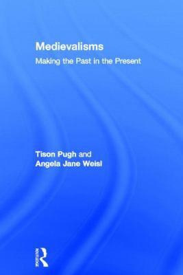 Medievalisms: Making the Past in the Present 041561726X Book Cover