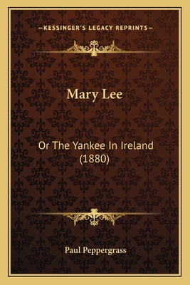Mary Lee: Or The Yankee In Ireland (1880) 1166615308 Book Cover