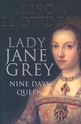 Lady Jane Grey: Nine Days Queen 0750928166 Book Cover