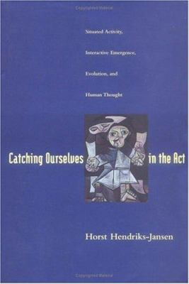 Catching Ourselves in the Act: Situated Activit... 0262082462 Book Cover