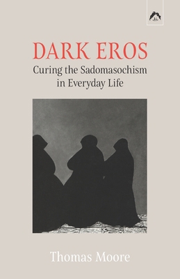 Dark Eros: Curing the Sadomasochism in Everyday... 0882149792 Book Cover