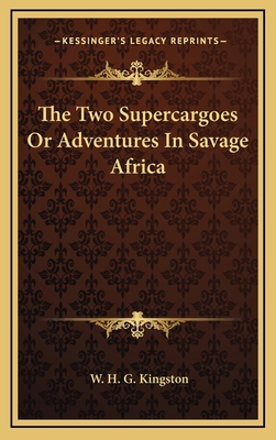 The Two Supercargoes or Adventures in Savage Af... 1163355992 Book Cover