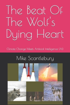 The Beat Of The Wolf's Dying Heart: Climate Cha... B0CKY8FZVL Book Cover