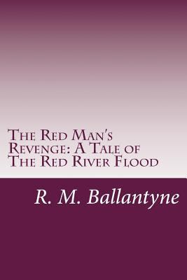 The Red Man's Revenge: A Tale of The Red River ... 149969198X Book Cover