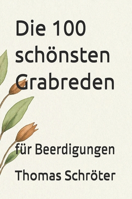 Die 100 schönsten Grabreden: für Beerdigungen [German] B0F9PQ2FX9 Book Cover