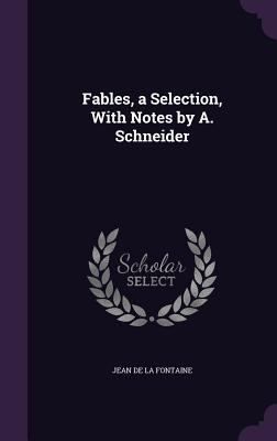 Fables, a Selection, With Notes by A. Schneider 135683521X Book Cover