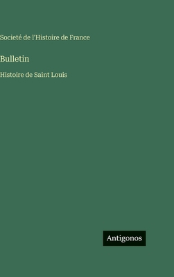Bulletin: Histoire de Saint Louis [French] 3563788057 Book Cover