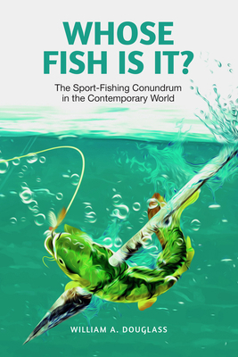 Whose Fish Is It?: The Sport-Fishing Conundrum ... 1778490034 Book Cover