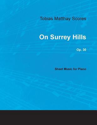 Tobias Matthay Scores - On Surrey Hills, Op. 30... 152870360X Book Cover