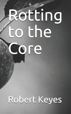 Rotting to the Core B087SJXM7Q Book Cover