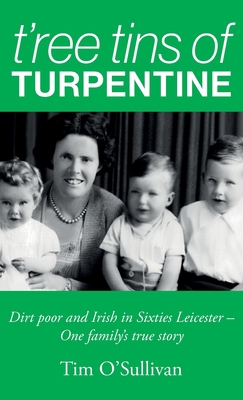 T'ree Tins of Turpentine: Dirt Poor and Irish i... 1739584813 Book Cover