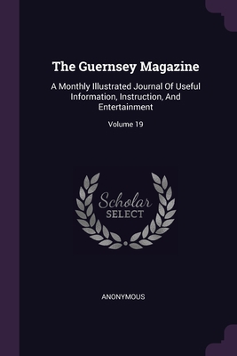 The Guernsey Magazine: A Monthly Illustrated Jo... 1378488873 Book Cover