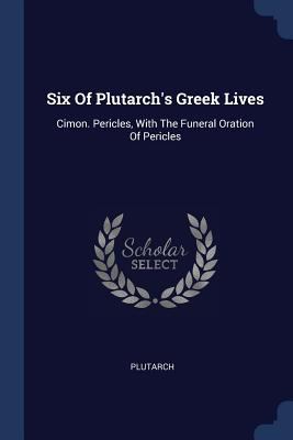 Six Of Plutarch's Greek Lives: Cimon. Pericles,... 1377236331 Book Cover