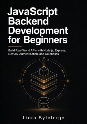 JavaScript Backend Development for Beginners: B... B0H7QTVZCM Book Cover