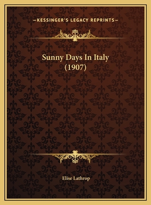 Sunny Days In Italy (1907) 1169780873 Book Cover