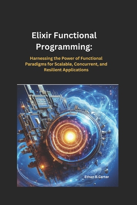 Elixir Functional Programming: Harnessing the P... B0DRHSX2JL Book Cover