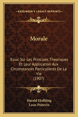 Morale: Essai Sur Les Principes Theoriques Et L... [French] 1168154685 Book Cover