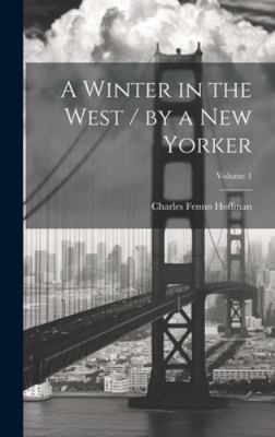 A Winter in the West / by a New Yorker; Volume 1 1019904003 Book Cover