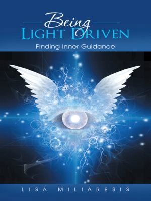 Being Light Driven: Finding Inner Guidance 1452516588 Book Cover