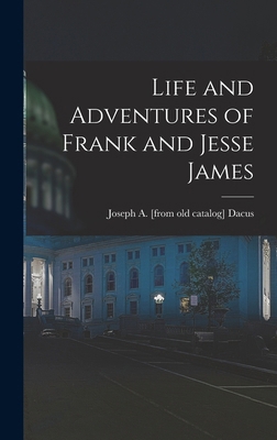Life and Adventures of Frank and Jesse James 1017425965 Book Cover