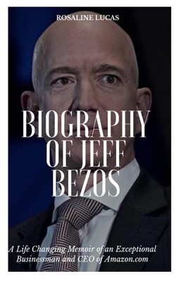 BIOGRAPHY OF JEFF BEZOS: A Life Changing Memoir of an Exceptional Businessman and CEO of Amazon.com B08MSQT879 Book Cover