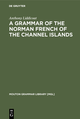 A Grammar of the Norman French of the Channel I... 3110126311 Book Cover