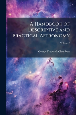 A Handbook of Descriptive and Practical Astrono... 1171872186 Book Cover