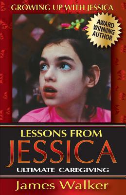 Lessons from Jessica: Ultimate Caregiving: A Lo... 1944080007 Book Cover