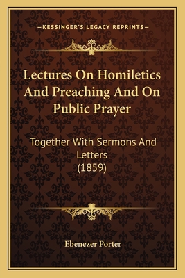 Lectures On Homiletics And Preaching And On Pub... 1164006630 Book Cover