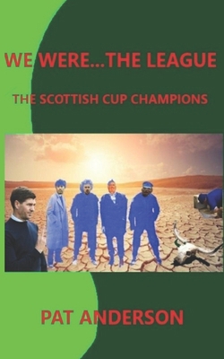 We Were...The League: The Scottish Cup Champions B0BFV4B3MQ Book Cover