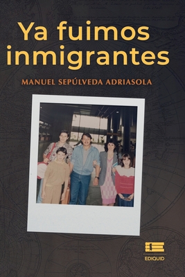 Ya fuimos inmigrantes [Spanish] B0CJXGKBXH Book Cover