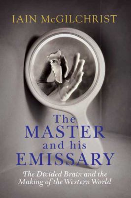 The Master and His Emissary: The Divided Brain ... 030014878X Book Cover